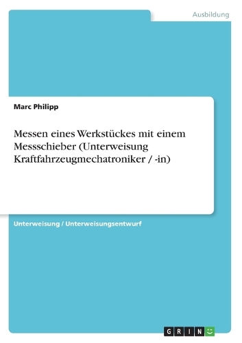 Messen eines Werkstückes mit einem Messschieber (Unterweisung Kraftfahrzeugmechatroniker / -in)