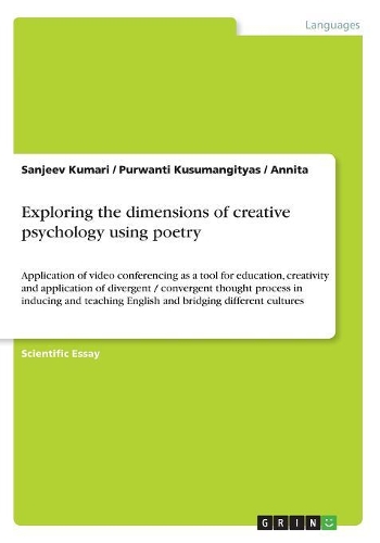 Exploring the dimensions of creative psychology using poetry: Application of video conferencing as a tool for education, creativity and application of divergent / convergent thought process in inducing and teac
