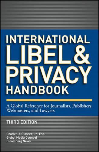International Libel and Privacy Handbook: A Global Reference for Journalists, Publishers, Webmasters, and Lawyers(Bloomberg)