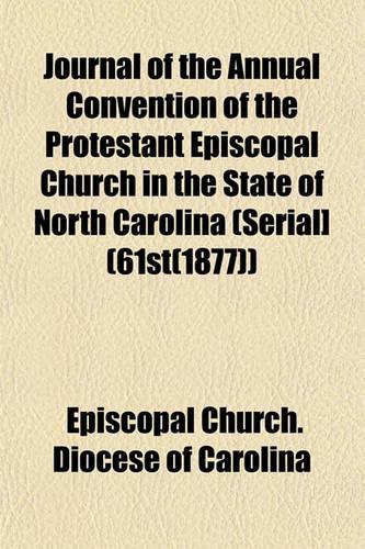 Journal of the Annual Convention of the Protestant Episcopal Church in the State of North Carolina (Serial] (61st(1877))