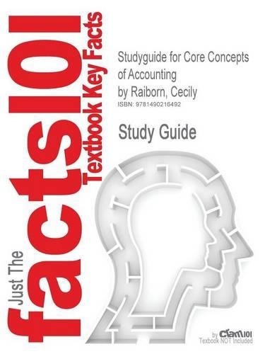 Studyguide for Core Concepts of Accounting by Raiborn, Cecily