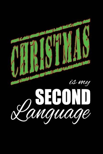 Christmas Is My 2nd Language: Writing Journal Lined, Diary, Notebook for Men & Women