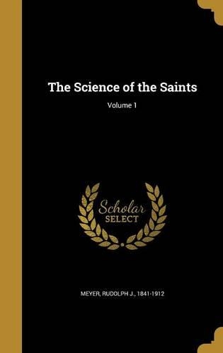 The Science of the Saints; Volume 1