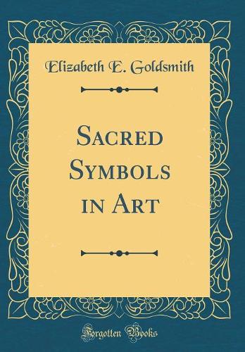 Sacred Symbols in Art (Classic Reprint)