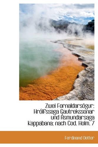Zwei Fornaldarsogur: Hrolfssaga Gautrekssonar Und Asmundarsaga Kappabana; Nach Cod. Holm. 7