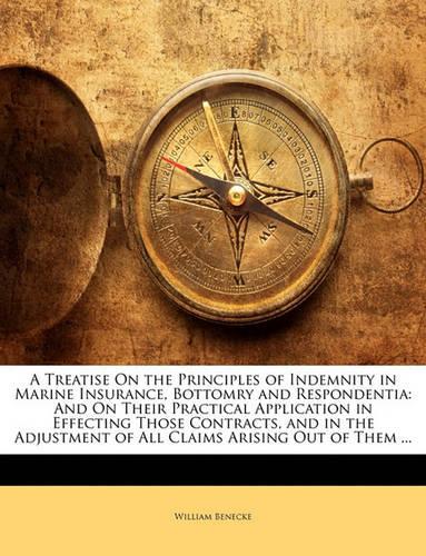 A Treatise on the Principles of Indemnity in Marine Insurance, Bottomry and Respondentia