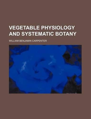 Vegetable Physiology and Systematic Botany