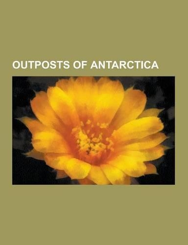 Outposts of Antarctica: Amundsen-Scott South Pole Station, Research Stations of Antarctica, McMurdo Station, Troll, Vostok Station, Sanae IV,