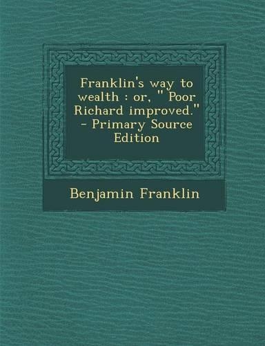 Franklin's Way to Wealth: Or, Poor Richard Improved.