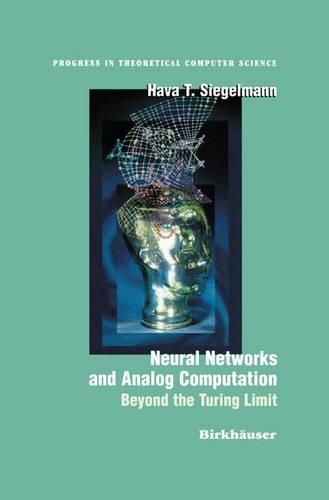 Neural Networks and Analog Computation: Beyond the Turing Limit(Progress in Theoretical Computer Science)