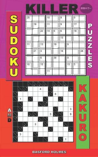 Killer sudoku puzzles and Kakuro: Easy - extreme levels.(9 Killer Sudoku and His Friends)