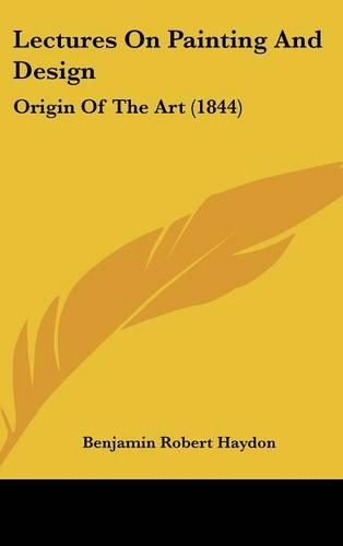 Lectures on Painting and Design: Origin of the Art (1844)