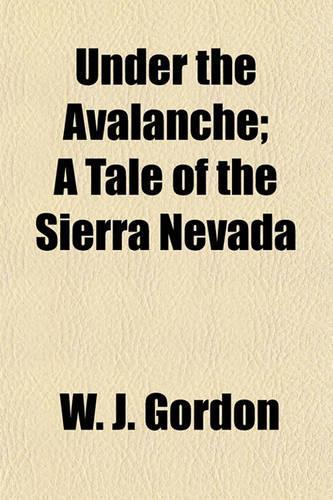 Under the Avalanche; A Tale of the Sierra Nevada