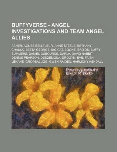 Buffyverse - Angel Investigations and Team Angel Allies: Abner, Agnes Bellfleur, Anne Steele, Bethany Chaulk, Betta George, Big Cat, Boone, Bro'os, Buffy Summers, Daniel Osbourne, Darla, David Nabbit, Denn