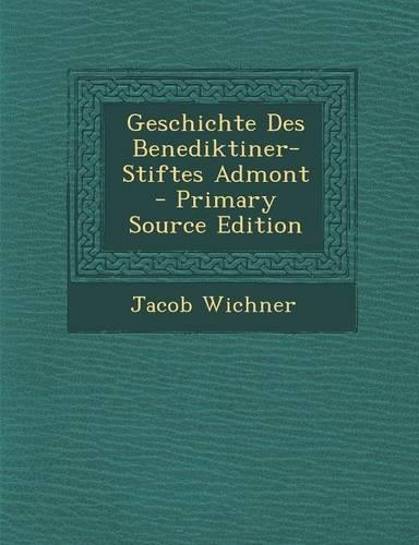 Geschichte Des Benediktiner-Stiftes Admont