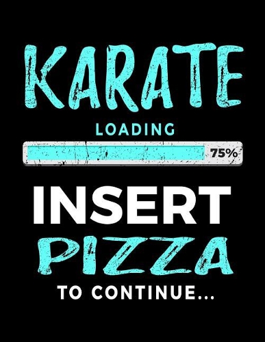 Karate Loading 75% Insert Pizza To Continue: Blank Lined Notebook Journal