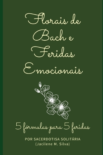 Florais de Bach e Feridas Emocionais: 5 fórmulas para 5 feridas
