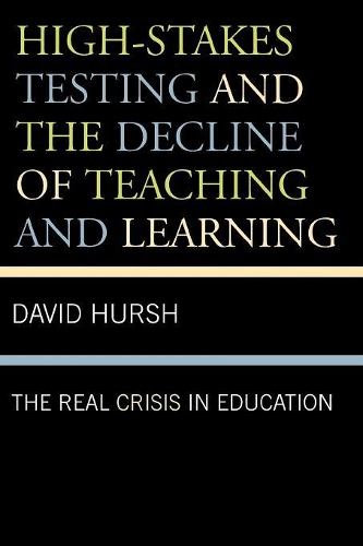 High-Stakes Testing and the Decline of Teaching and Learning: The Real Crisis in Education(Critical Education Policy and Politics)