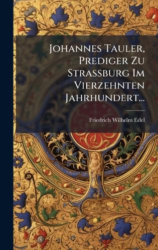 Johannes Tauler, Prediger Zu StraÃburg Im Vierzehnten Jahrhundert...