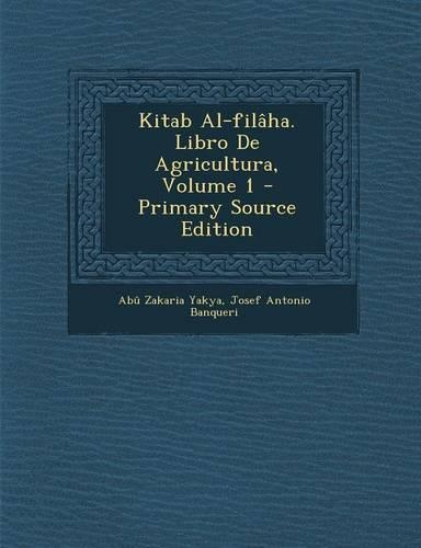 Kitab Al-filâha. Libro De Agricultura, Volume 1