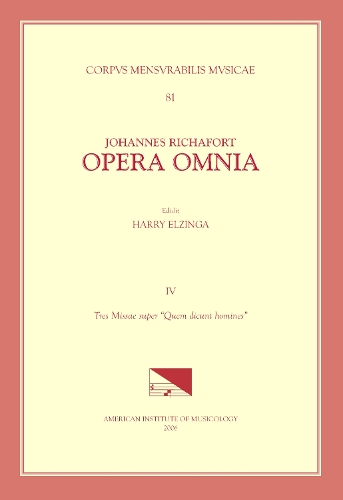 CMM 81 Johannes Richafort (Ca. 1480-Ca. 1548), Opera Omnia, Edited by Harry Elzinga in 4 Volumes. Vol. IV Tres Missae Super Quem Dicunt Homines
