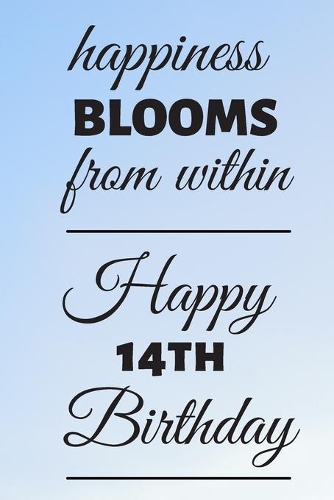 Happiness Blooms from within Happy 14th Birthday