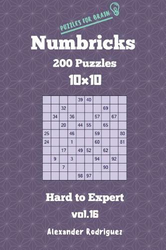 Puzzles for Brain Numbricks - 200 Hard to Expert Puzzles 10x10 vol. 16: (16 Numbricks)