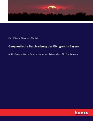 Geognostische Beschreibung des Königreichs Bayern: Abth. Geognostische Bescchreibung der Fränkischen Alb Frankenjura