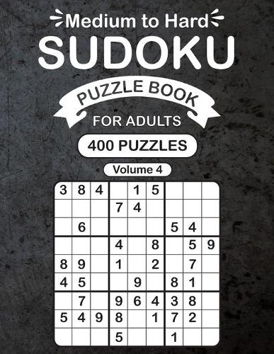 Medium to Hard Sudoku Puzzle Book For Adults Vol 4: 400 Medium to Hard Sudoku Puzzle Book Volume 4, 200 Medium & 200 Hard, Easy to Medium Sudoku Book for Adults to Sharpen Their Brains, 8.5 x 11 In