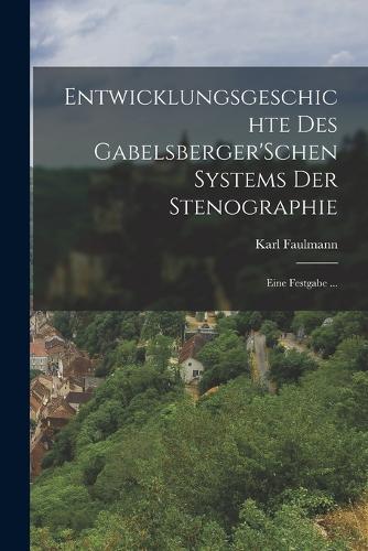 Entwicklungsgeschichte Des Gabelsberger'Schen Systems Der Stenographie