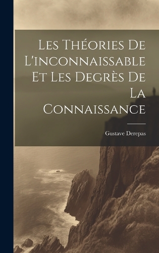 Les Théories De L'inconnaissable Et Les Degrès De La Connaissance