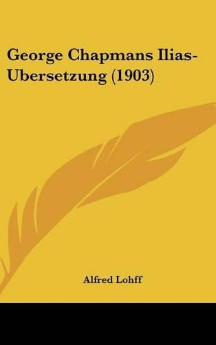 George Chapmans Ilias-Ubersetzung (1903)