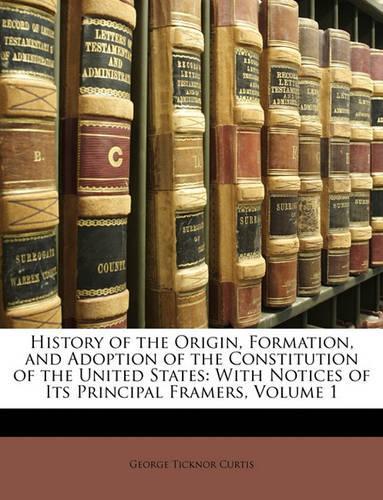 History of the Origin, Formation, and Adoption of the Constitution of the United States