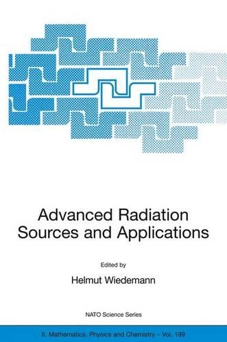 Advanced Radiation Sources and Applications: Proceedings of the NATO Advanced Research Workshop, held in Nor-Hamberd, Yerevan, Armenia, August 29 - September 2, 2004(199 NATO Science Series II: Mathematics, Physics and Chemistry)