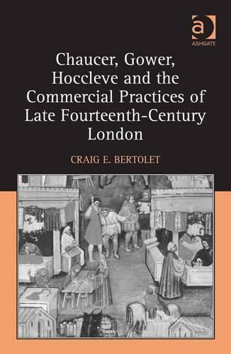 Chaucer, Gower, Hoccleve and the Commercial Practices of Late Fourteenth-Century London
