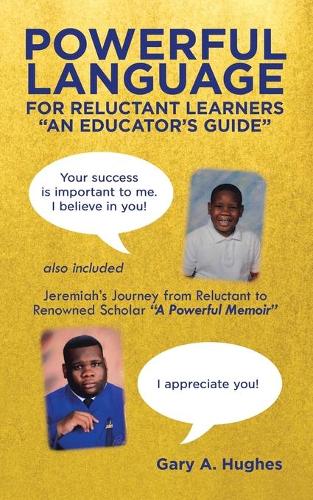 Powerful Language for Reluctant Learners: Jeremiah's Journey from Reluctant to Renowned Scholar "A Powerful Memoir"