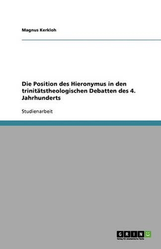 Die Position des Hieronymus in den trinitätstheologischen Debatten des 4. Jahrhunderts