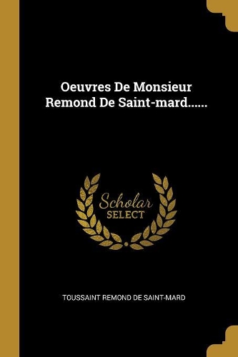 Oeuvres De Monsieur Remond De Saint-mard......