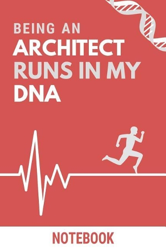 Being an Architect Runs In My DNA Notebook