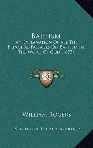 Baptism: An Explanation of All the Principal Passages on Baptism in the Word of God (1873)