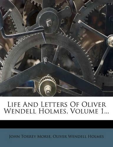 Life and Letters of Oliver Wendell Holmes, Volume 1...