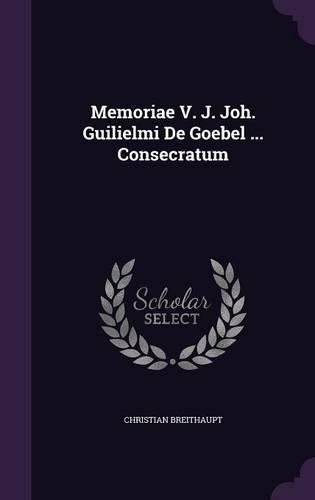 Memoriae V. J. Joh. Guilielmi De Goebel ... Consecratum
