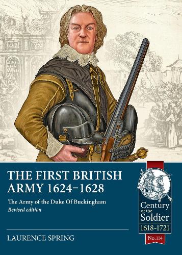 The First British Army 1624-1628: The Army of the Duke Of Buckingham(6 Century of the Soldier 1618-1721)