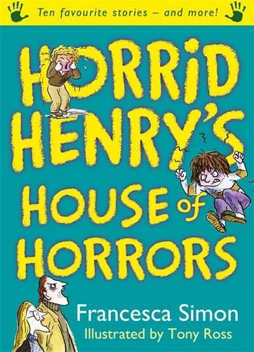 Horrid Henry's House of Horrors: Ten Favourite Stories - and more!