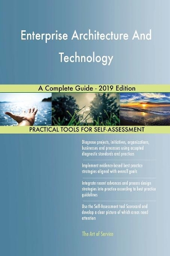 Enterprise Architecture And Technology A Complete Guide - 2019 Edition