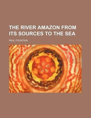 The River Amazon from Its Sources to the Sea