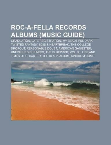 Roc-A-Fella Records Albums (Music Guide): Graduation, Late Registration, My Beautiful Dark Twisted Fantasy, 808s & Heartbreak