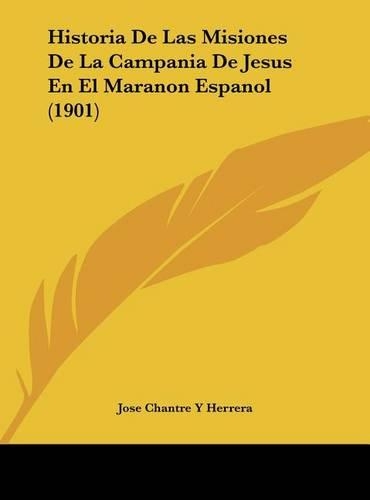 Historia De Las Misiones De La Campania De Jesus En El Maranon Espanol (1901)