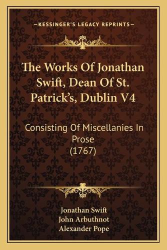 The Works Of Jonathan Swift, Dean Of St. Patrick's, Dublin V4