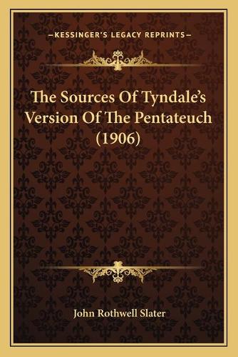 The Sources Of Tyndale's Version Of The Pentateuch (1906)